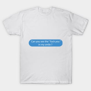 CAN YOU THE *UCK YOU IN MY SMILE ? T-Shirt